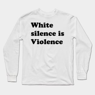 White silence is Violence Long Sleeve T-Shirt